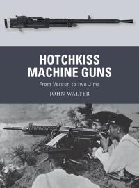 صورة الغلاف: Hotchkiss Machine Guns 1st edition 9781472836168