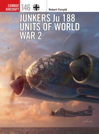 Cover image: Junkers Ju 188 Units of World War 2 1st edition 9781472836380