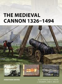 Omslagafbeelding: The Medieval Cannon 1326–1494 1st edition 9781472837219