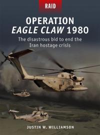 صورة الغلاف: Operation Eagle Claw 1980 1st edition 9781472837837