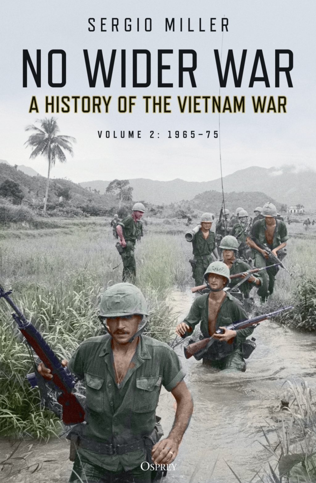 No Wider War A History of the Vietnam War Volume 2: 1965–75 1st Edition