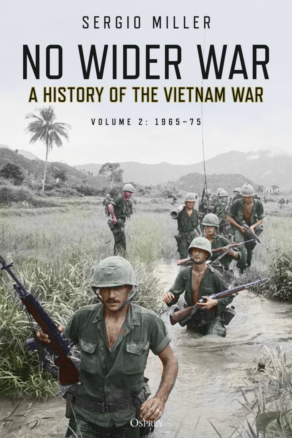 No Wider War A History of the Vietnam War Volume 2: 1965–75 1st Edition