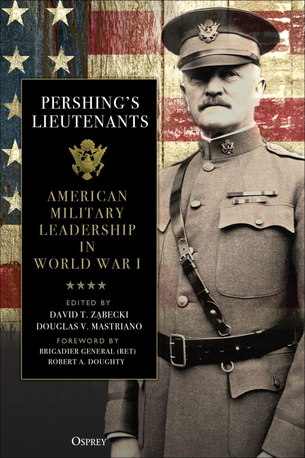 Pershing’s Lieutenants American Military Leadership in World War I 1st Edition