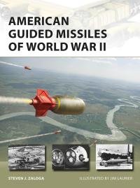 Cover image: American Guided Missiles of World War II 1st edition 9781472839268