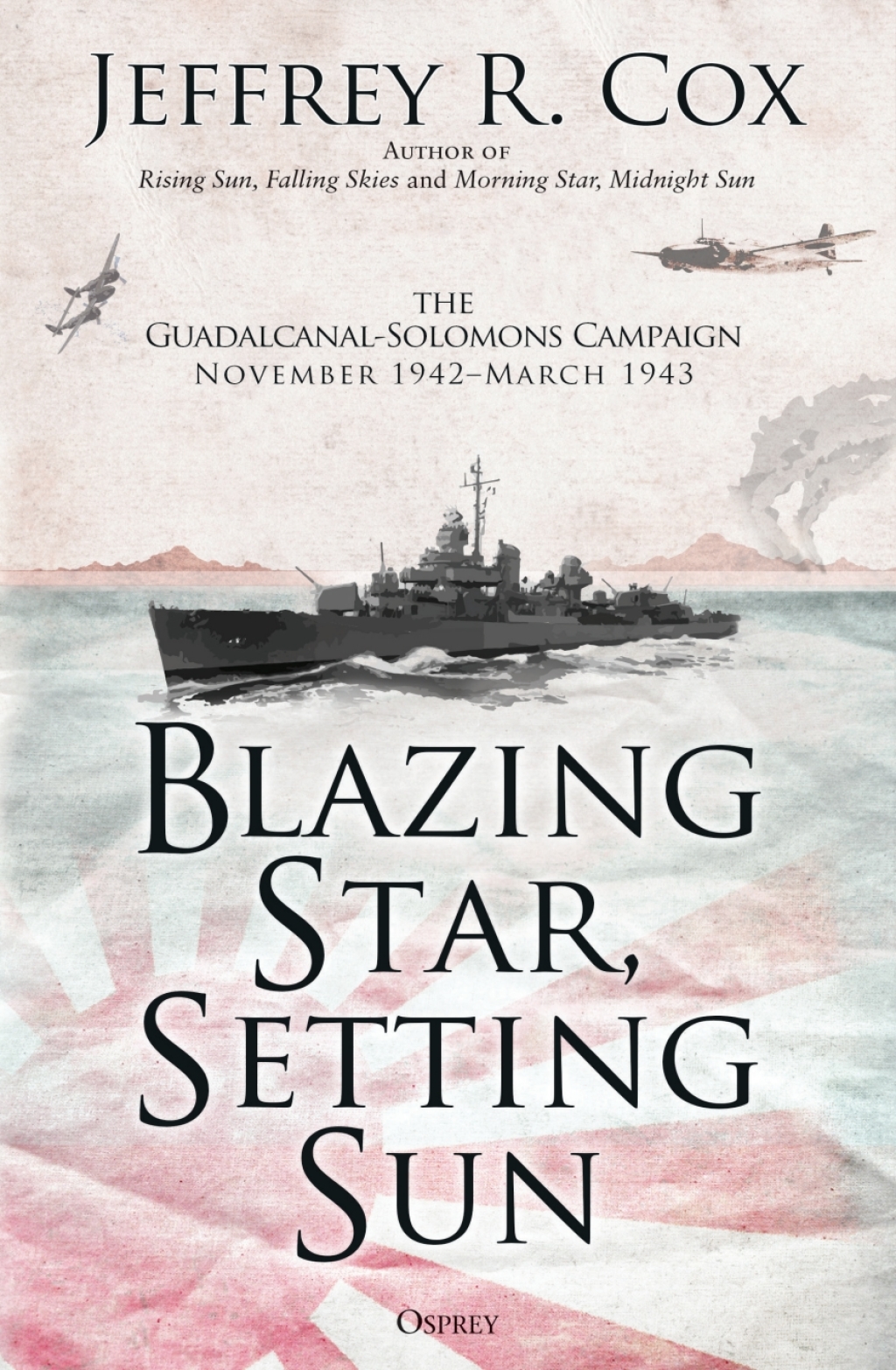 Blazing Star, Setting Sun The Guadalcanal-Solomons Campaign November 1942–March 1943 1st Edition