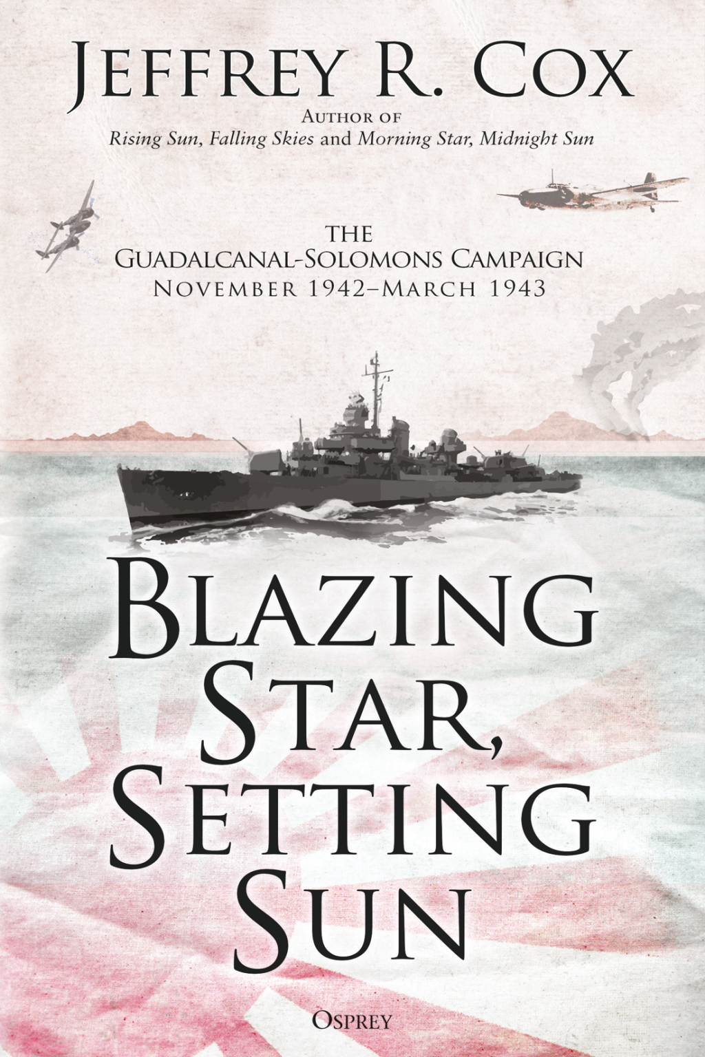 Blazing Star, Setting Sun The Guadalcanal-Solomons Campaign November 1942–March 1943 1st Edition