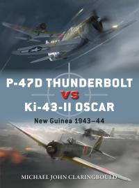 Cover image: P-47D Thunderbolt vs Ki-43-II Oscar 1st edition 9781472840912
