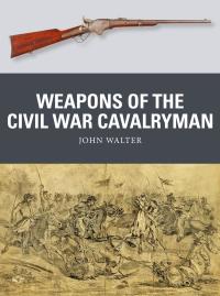 صورة الغلاف: Weapons of the Civil War Cavalryman 1st edition 9781472842237
