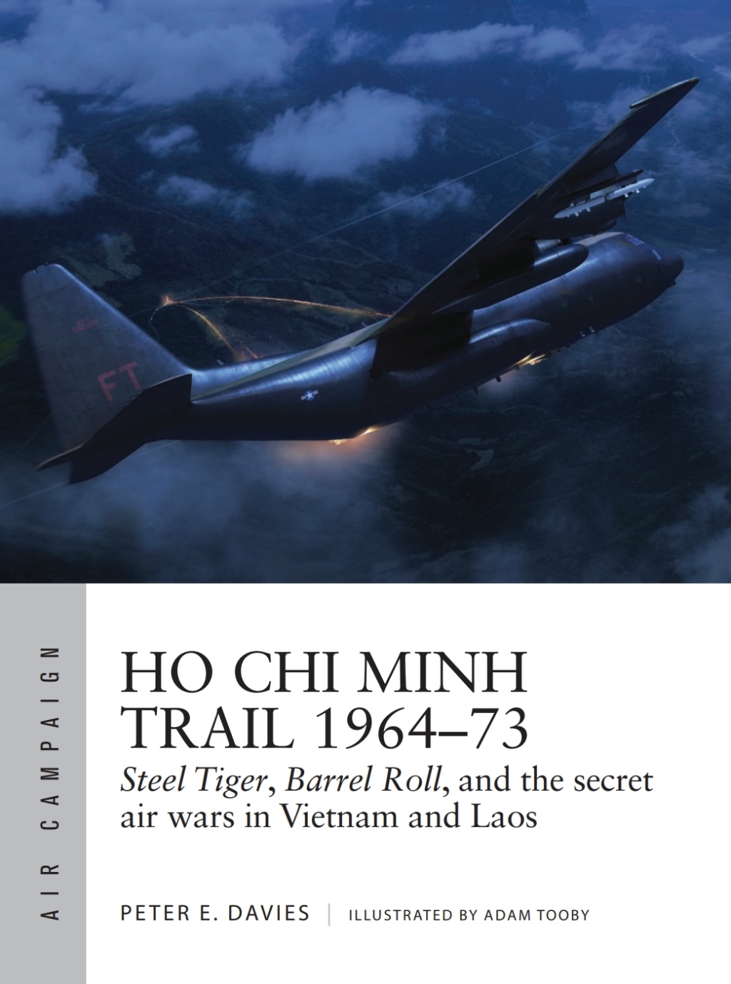 Ho Chi Minh Trail 1964–73 Steel Tiger, Barrel Roll, and the secret air wars in Vietnam and Laos 1st Edition