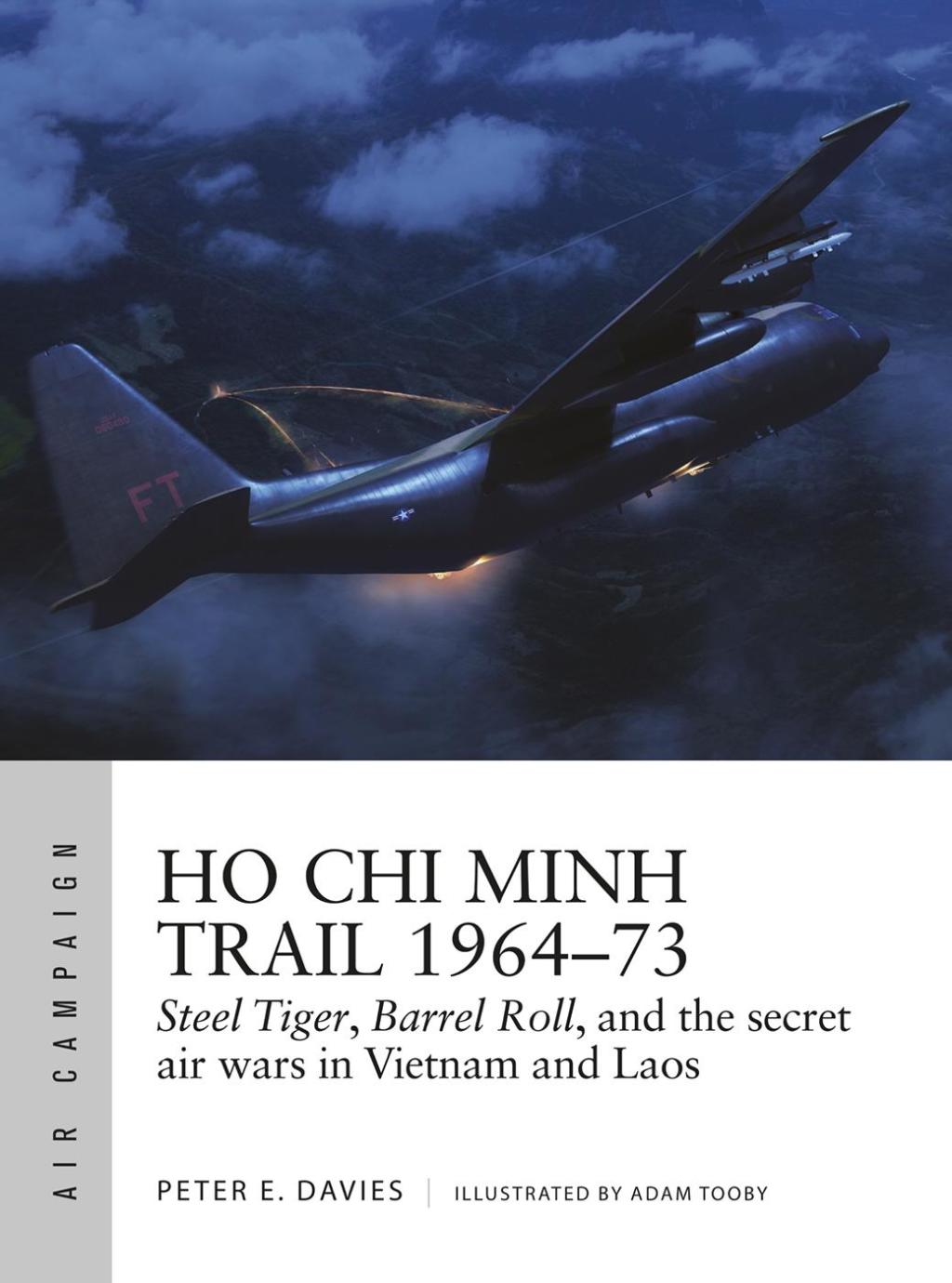 Ho Chi Minh Trail 1964–73 Steel Tiger, Barrel Roll, and the secret air wars in Vietnam and Laos 1st Edition