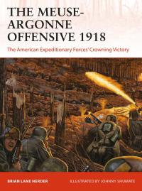 Cover image: The Meuse-Argonne Offensive 1918 1st edition 9781472842770