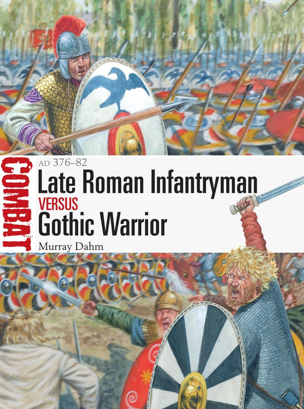 Late Roman Infantryman vs Gothic Warrior AD 376–82 1st Edition