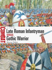 Imagen de portada: Late Roman Infantryman vs Gothic Warrior 1st edition 9781472845283