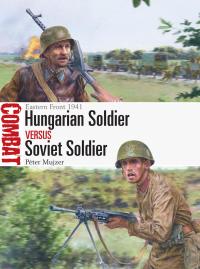 Cover image: Hungarian Soldier vs Soviet Soldier 1st edition 9781472845658