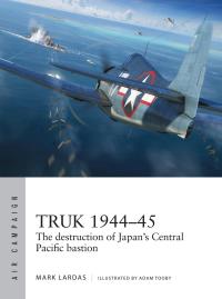 Cover image: Truk 1944–45 1st edition 9781472845856