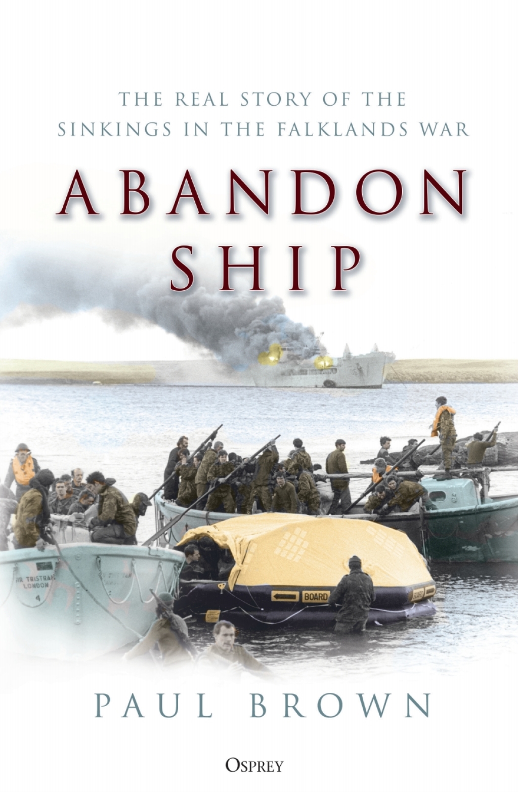 Abandon Ship The Real Story of the Sinkings in the Falklands War 1st Edition