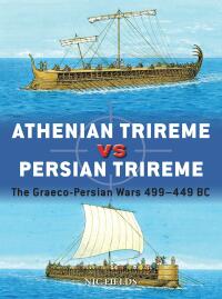 Cover image: Athenian Trireme vs Persian Trireme 1st edition 9781472848611