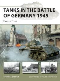 Cover image: Tanks in the Battle of Germany 1945 1st edition 9781472848710