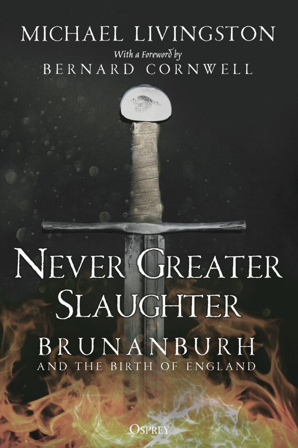 Never Greater Slaughter Brunanburh and the Birth of England 1st Edition
