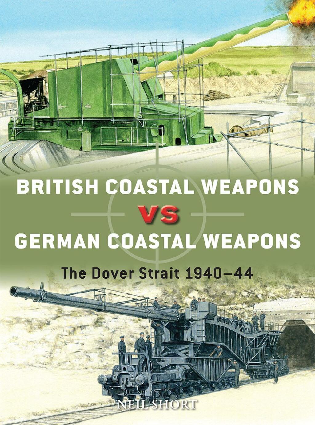 British Coastal Weapons vs German Coastal Weapons The Dover Strait 1940–44 1st Edition