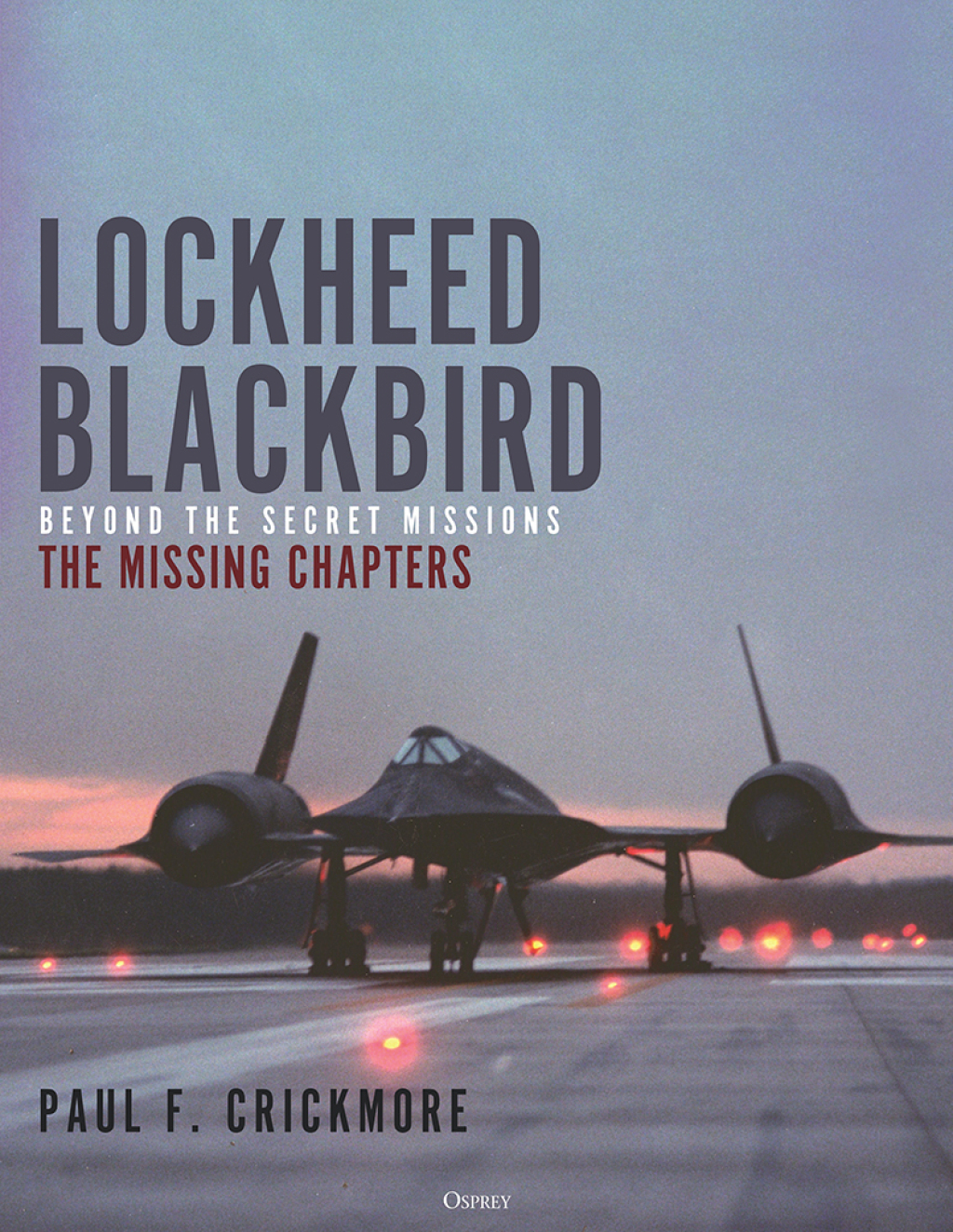 Lockheed Blackbird Beyond the Secret Missions – The Missing Chapters 3rd Edition