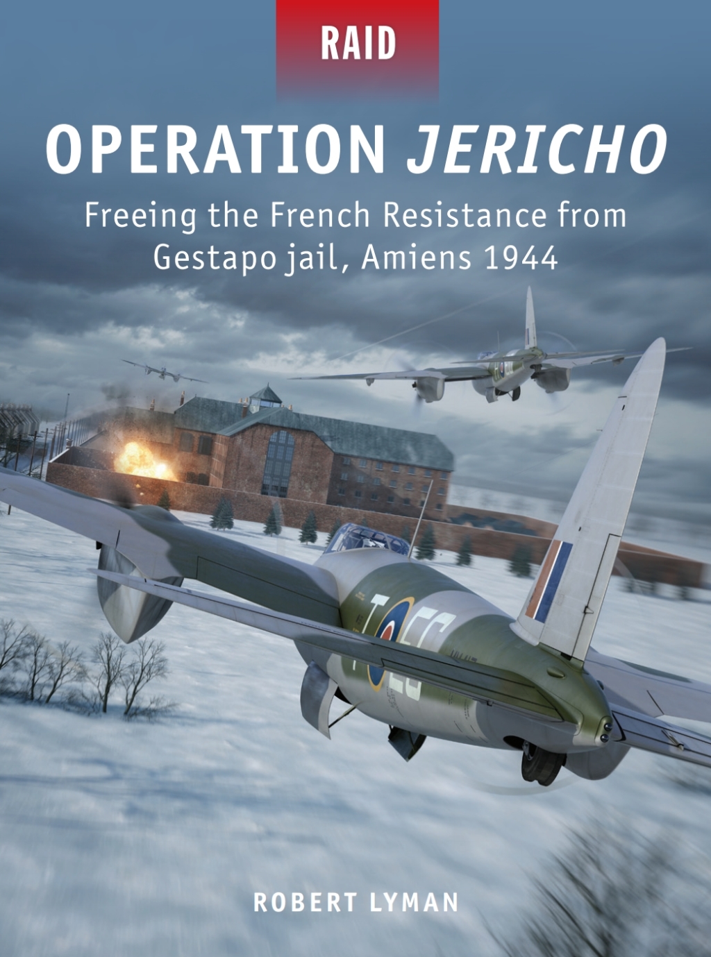 Operation Jericho Freeing the French Resistance from Gestapo jail, Amiens 1944 1st Edition