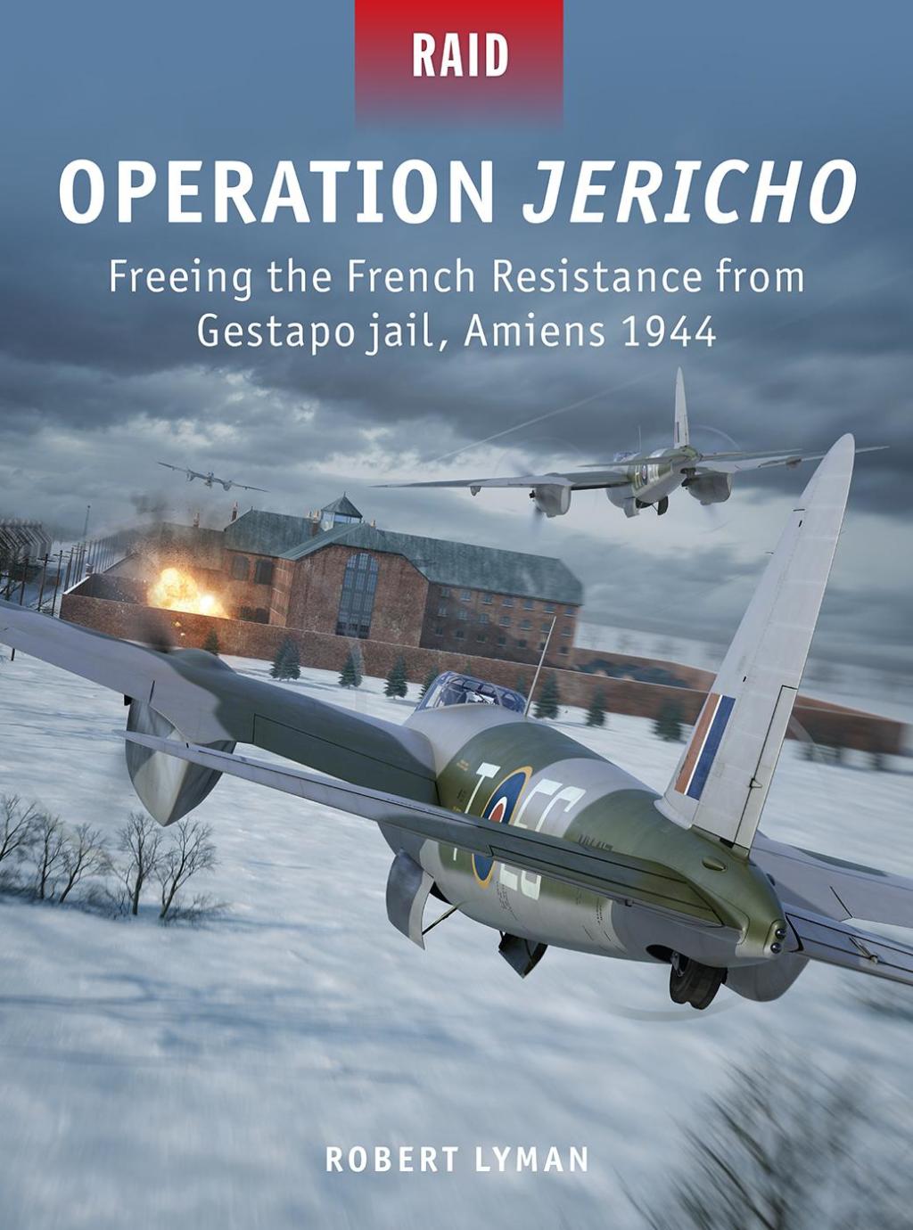 Operation Jericho Freeing the French Resistance from Gestapo jail, Amiens 1944 1st Edition