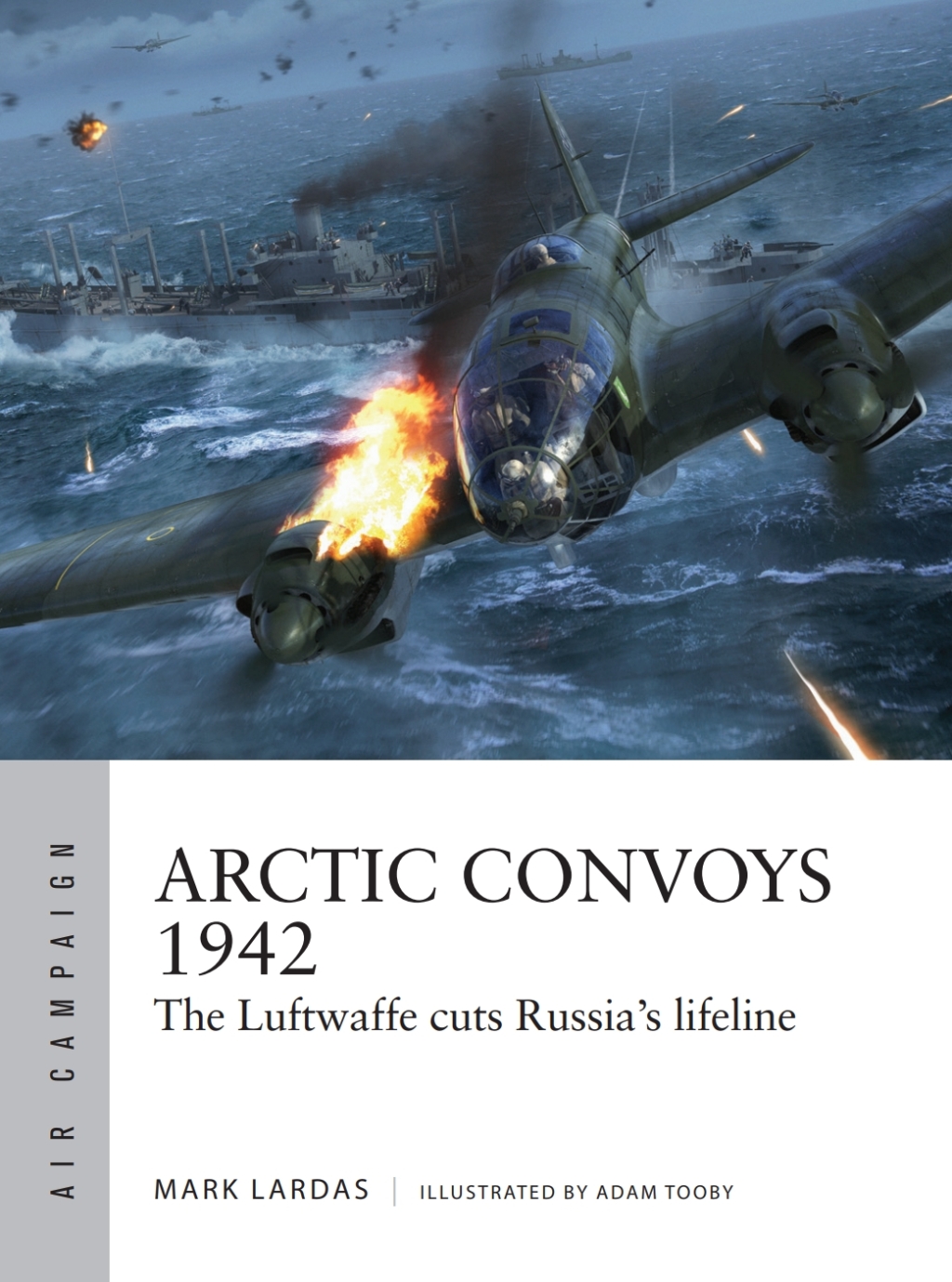 Arctic Convoys 1942 The Luftwaffe cuts Russia’s lifeline 1st Edition