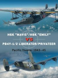 Immagine di copertina: H6K “Mavis”/H8K “Emily” vs PB4Y-1/2 Liberator/Privateer 1st edition 9781472852502
