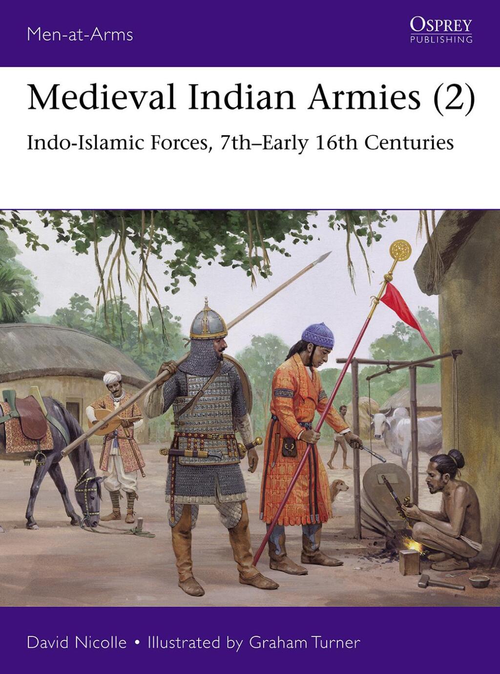 Medieval Indian Armies (2) Indo-Islamic Forces, 7th–Early 16th Centuries 1st Edition