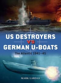 Titelbild: US Destroyers vs German U-Boats 1st edition 9781472854100
