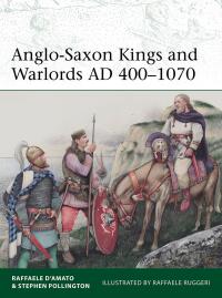 Cover image: Anglo-Saxon Kings and Warlords AD 400–1070 1st edition