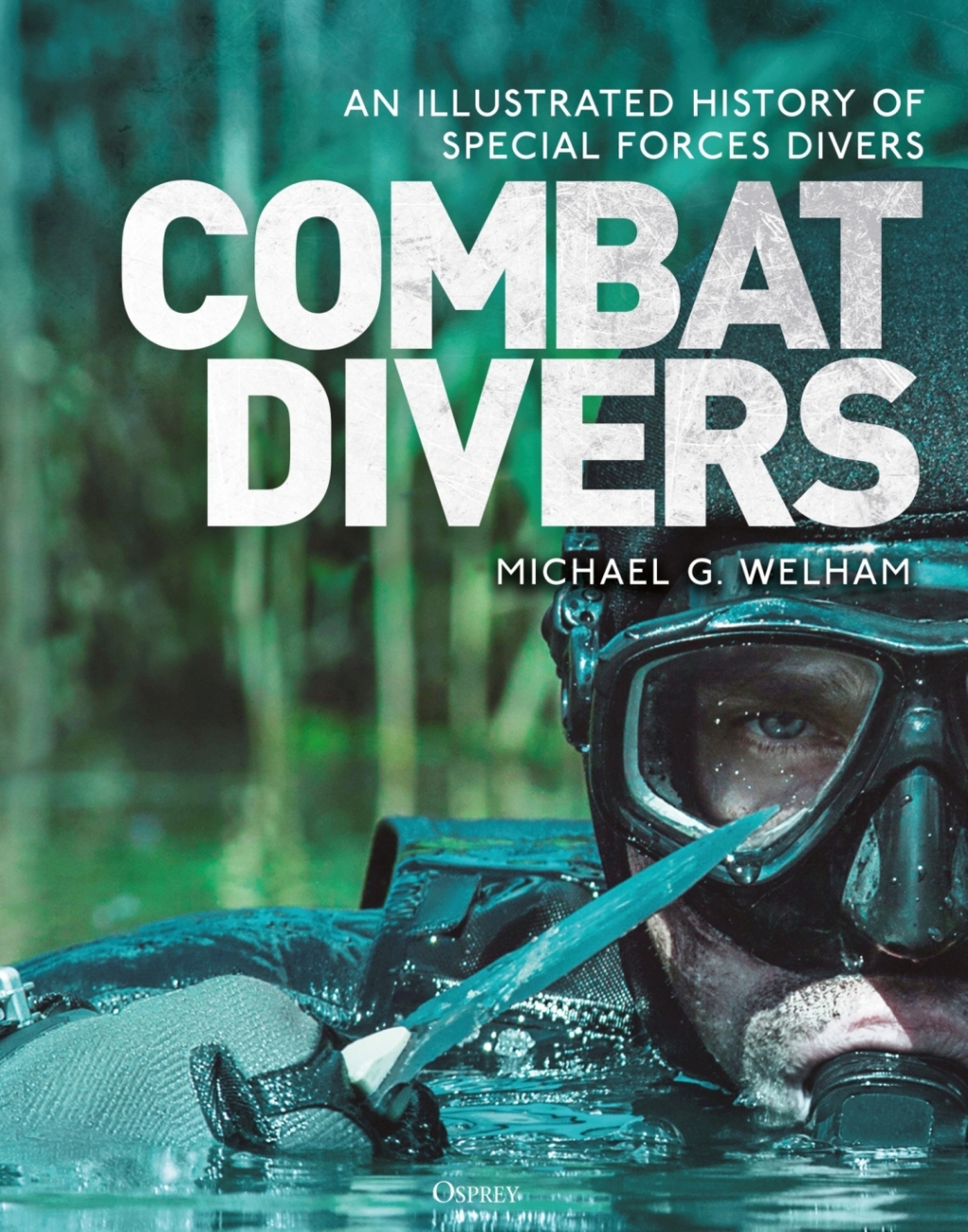 Combat Divers An illustrated history of special forces divers 1st Edition