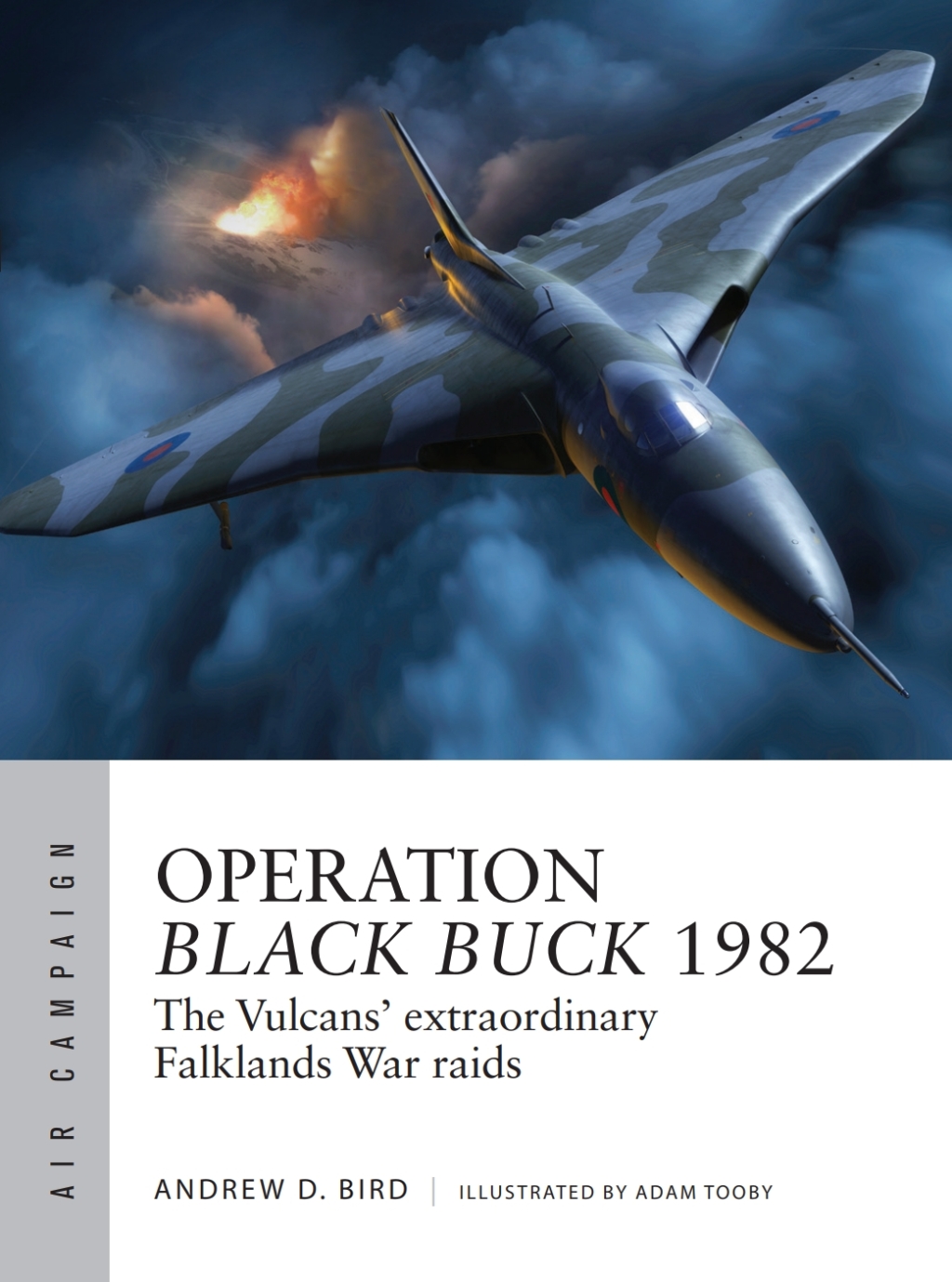 Operation Black Buck 1982 The Vulcans’ extraordinary Falklands War raids 1st Edition