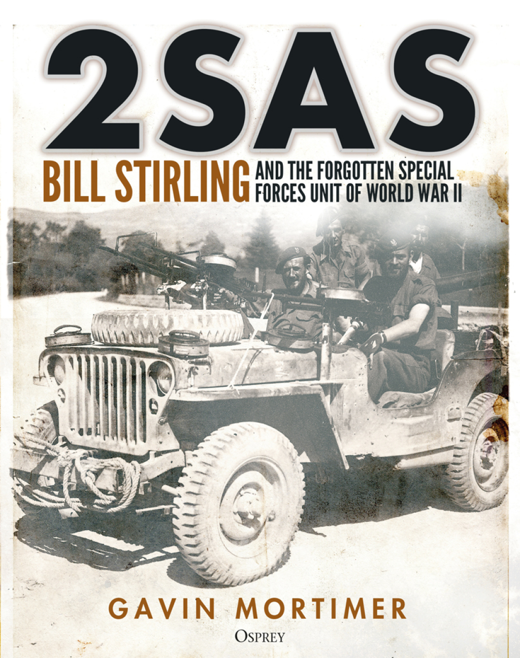 2SAS Bill Stirling and the forgotten special forces unit of World War II 1st Edition
