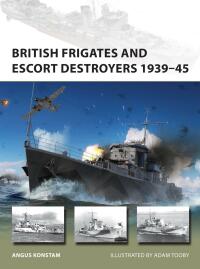 Omslagafbeelding: British Frigates and Escort Destroyers 1939–45 1st edition 9781472858115