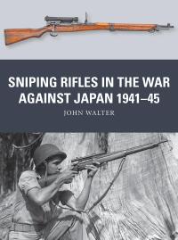 Cover image: Sniping Rifles in the War Against Japan 1941–45 1st edition