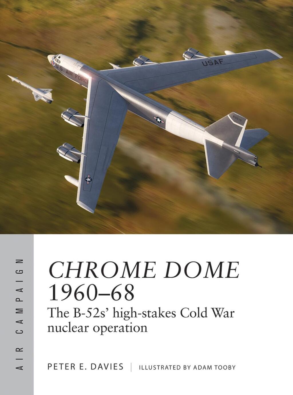 Chrome Dome 1960–68 The B-52s’ high-stakes Cold War nuclear operation 1st Edition