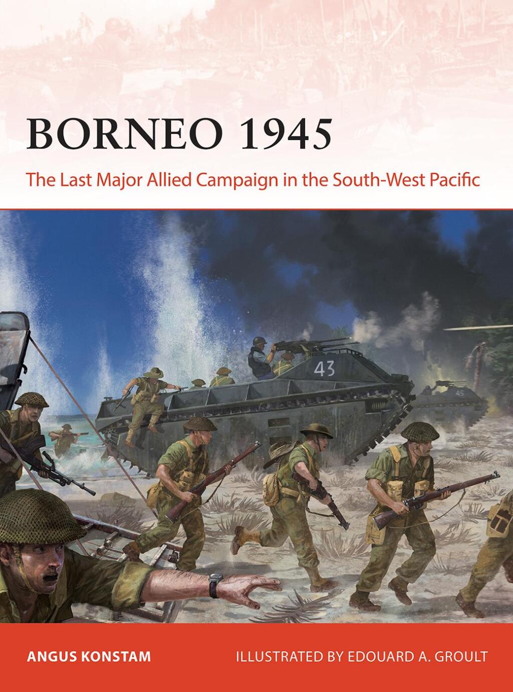 Borneo 1945 The Last Major Allied Campaign in the South-West Pacific 1st Edition