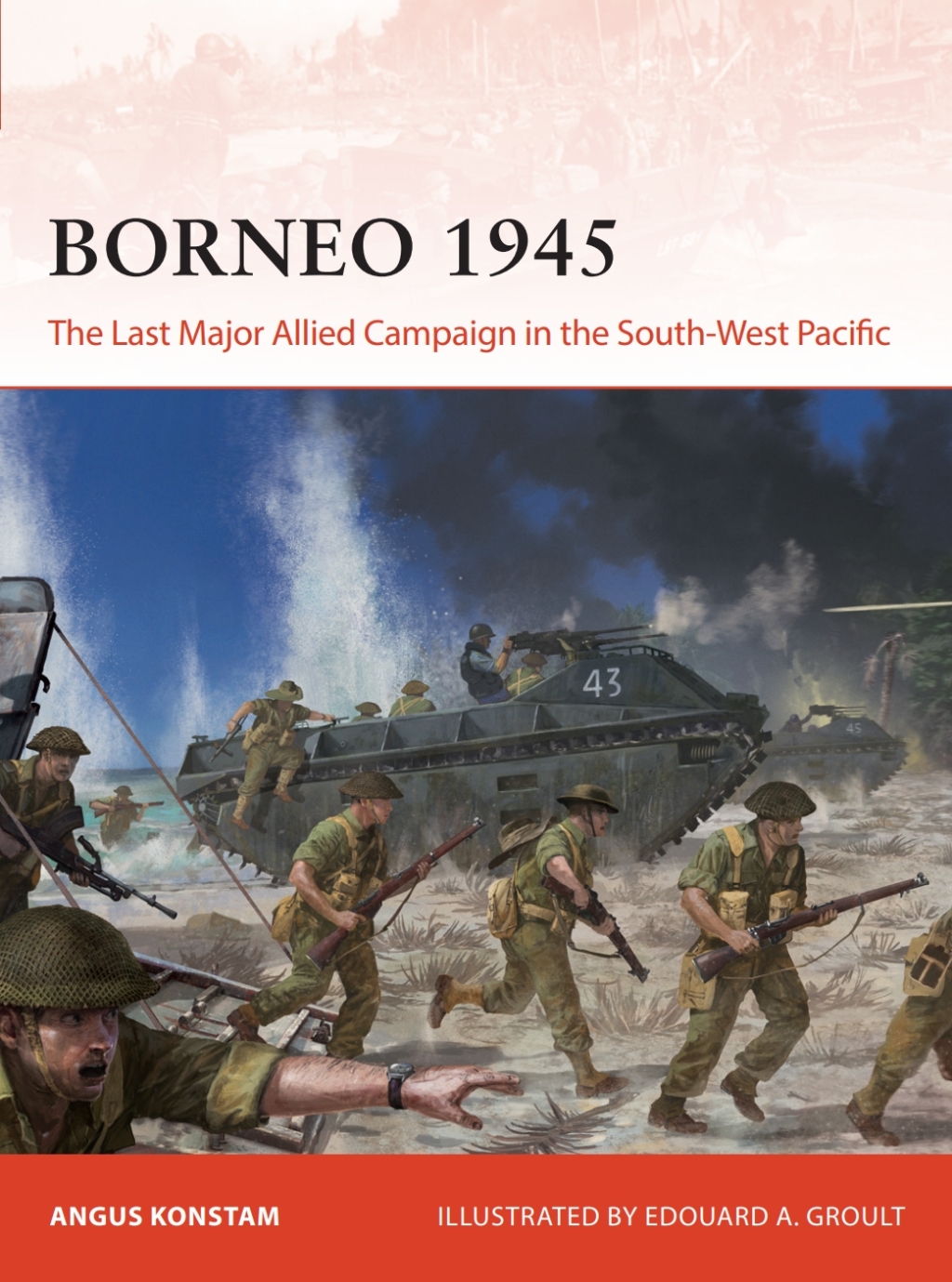 Borneo 1945 The Last Major Allied Campaign in the South-West Pacific 1st Edition