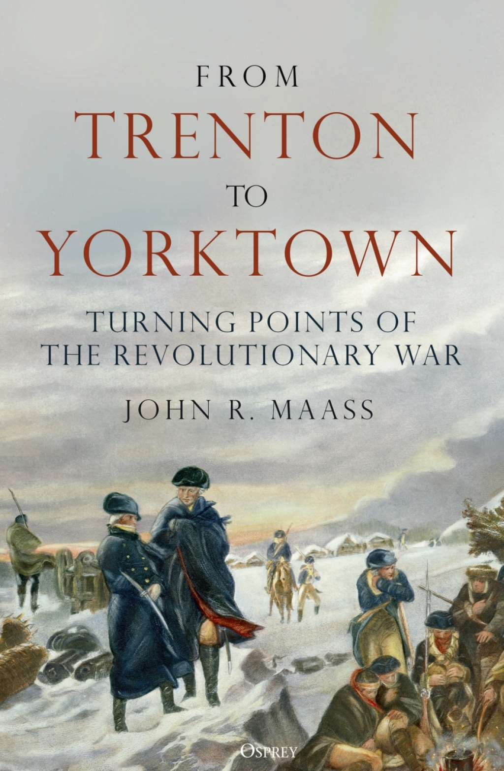 From Trenton to Yorktown Turning Points of the Revolutionary War 1st Edition