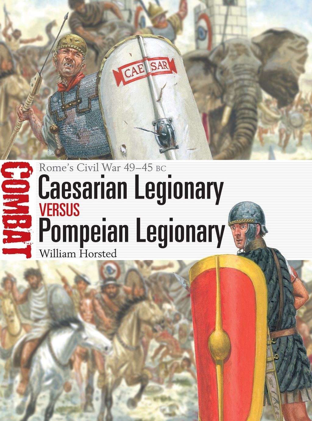 Caesarian Legionary vs Pompeian Legionary Rome’s Civil War 49–45 BC 1st Edition
