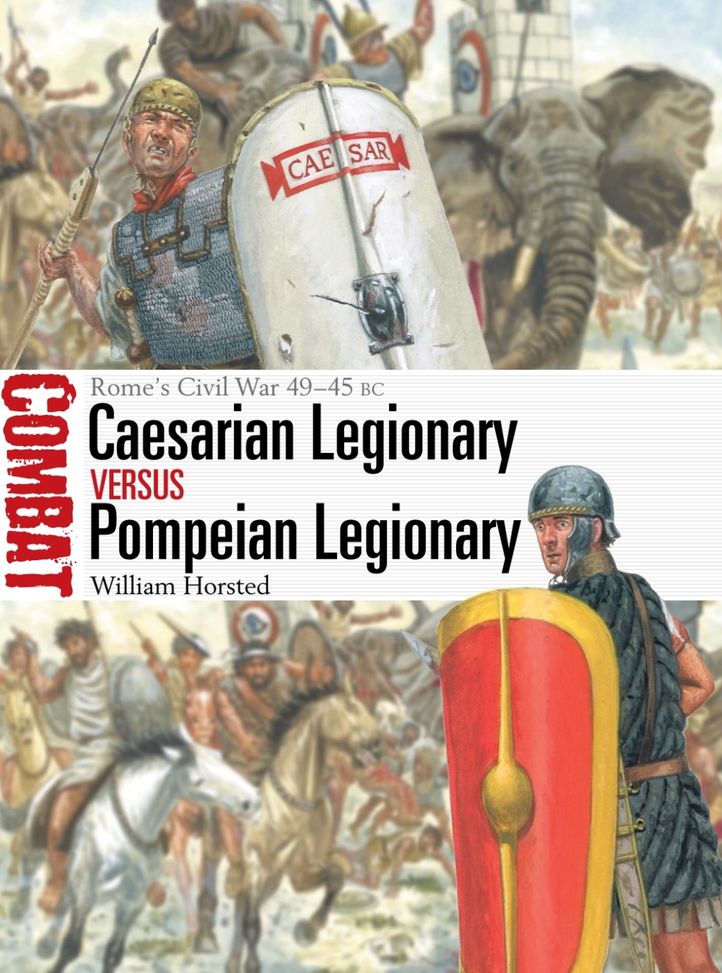 Caesarian Legionary vs Pompeian Legionary Rome’s Civil War 49–45 BC 1st Edition