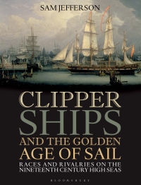 Cover image: Clipper Ships and the Golden Age of Sail 1st edition 9781472900289