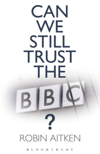 Cover image: Can We Still Trust the BBC? 1st edition 9781472900890