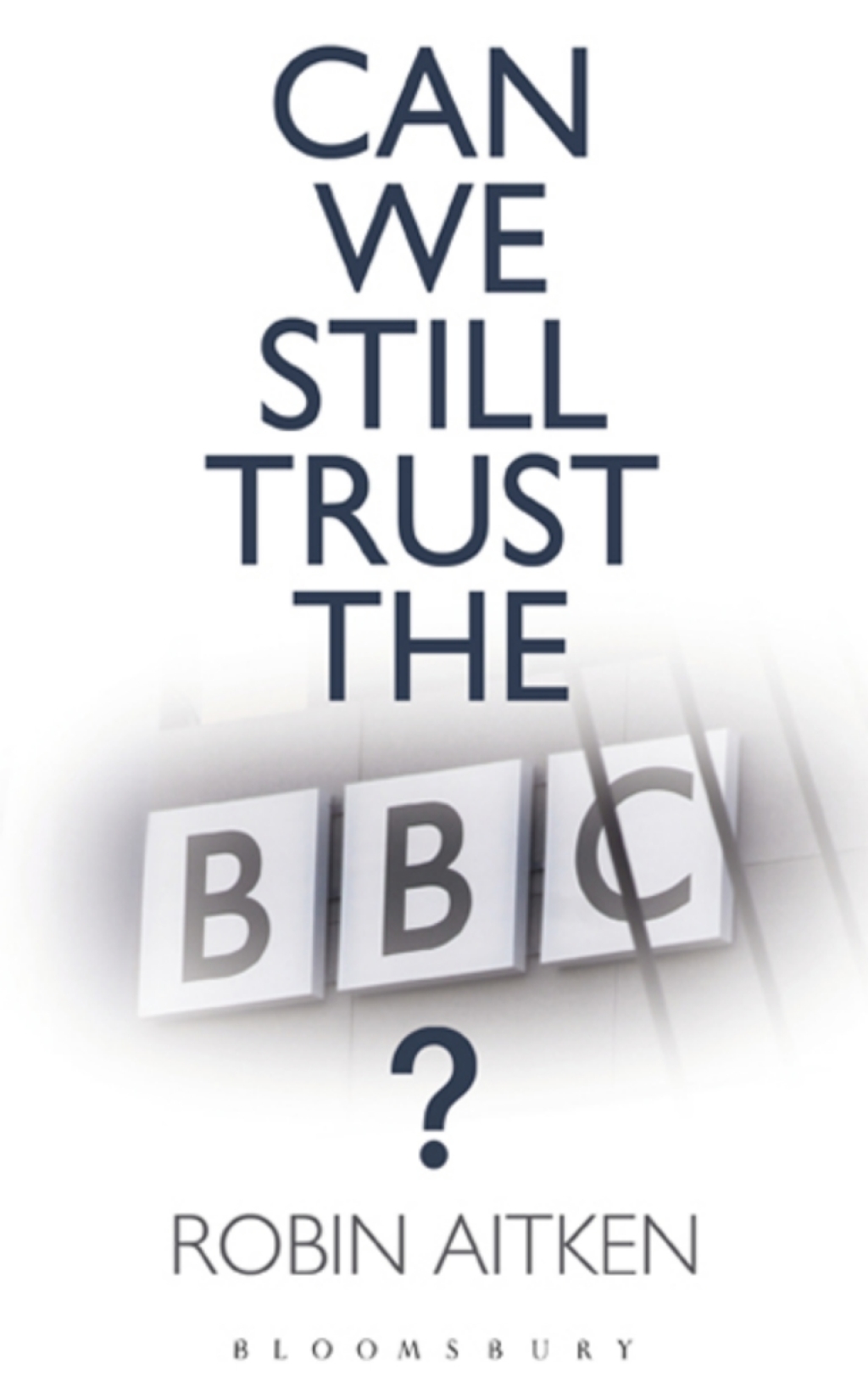 Can We Still Trust the BBC? 1st Edition
