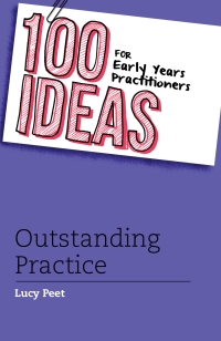 Omslagafbeelding: 100 Ideas for Early Years Practitioners: Outstanding Practice 1st edition 9781472906335