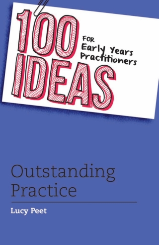 Cover image: 100 Ideas for Early Years Practitioners: Outstanding Practice 1st edition 9781472906335
