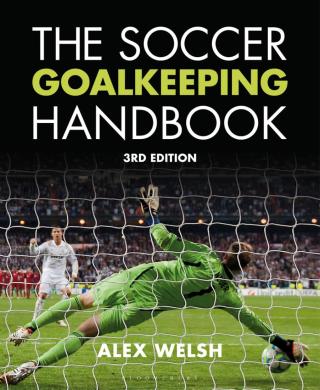 Cover image: The Soccer Goalkeeping Handbook 3rd edition 9781408190463