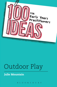 Immagine di copertina: 100 Ideas for Early Years Practitioners: Outdoor Play 1st edition 9781472911032